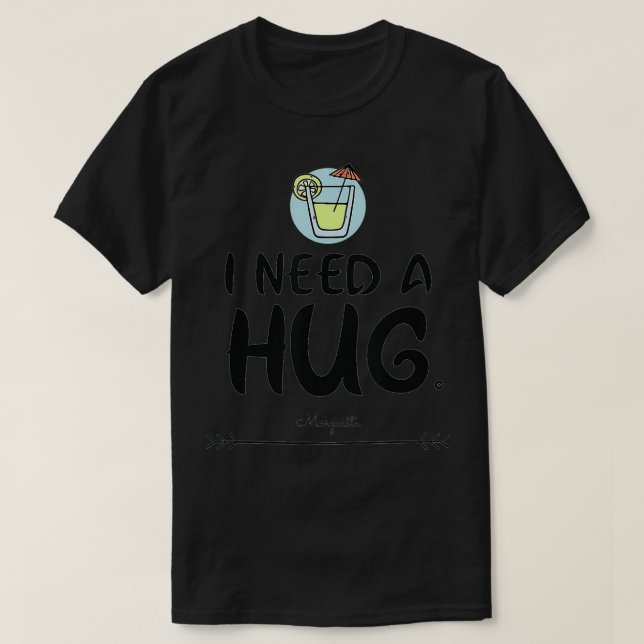 Camiseta I need a hug HUGe margarita  (Frente do Design)