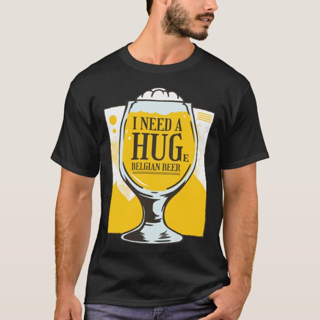 Camiseta I need a Hug I need a huge belgian Beer (Frente)