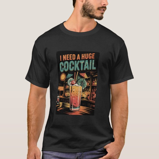 Camiseta I Need a Huge COCKtail Adult Joke Funny Drinking P (Frente)