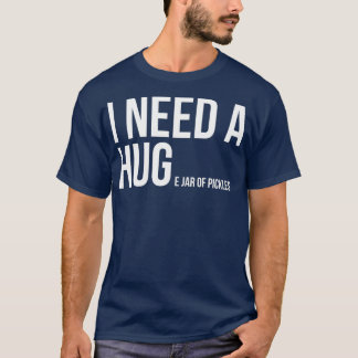 Camiseta I Need A Huge Jar Of Pickles Funny Pickle Lover