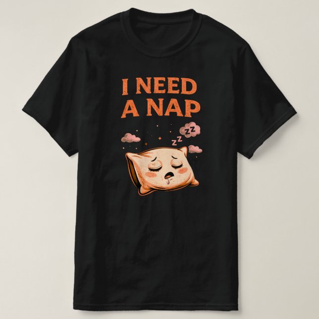 Camiseta I Need a Nap Cute Sleep Humor Pillow Illustration (Frente do Design)