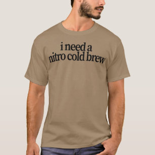Camiseta i need a nitro cold brew 
