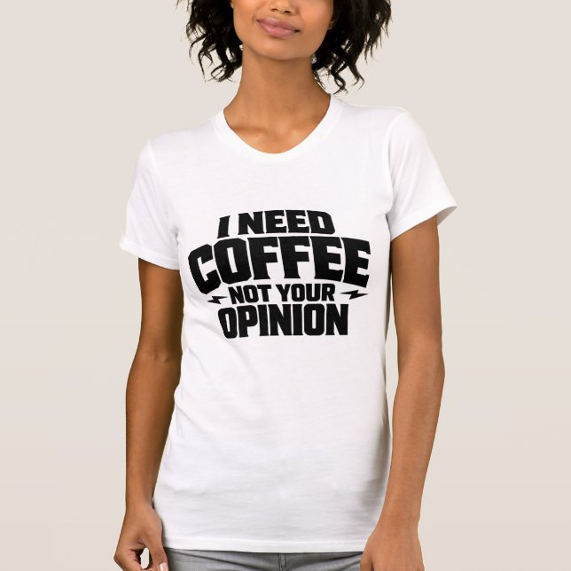 Camiseta I Need Coffee Not Your Opinion Typography Design  (Frente)