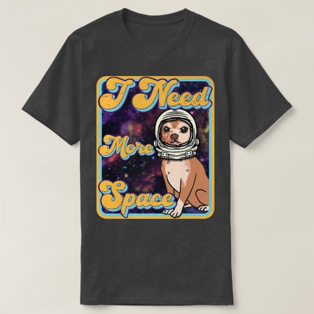 Camiseta I Need More Space  Funny Retro Chihuahua Astronaut (Frente do Design)