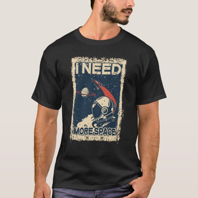 Camiseta I Need More Space Shirt Astronaut Spaceman Spacesh (Frente)