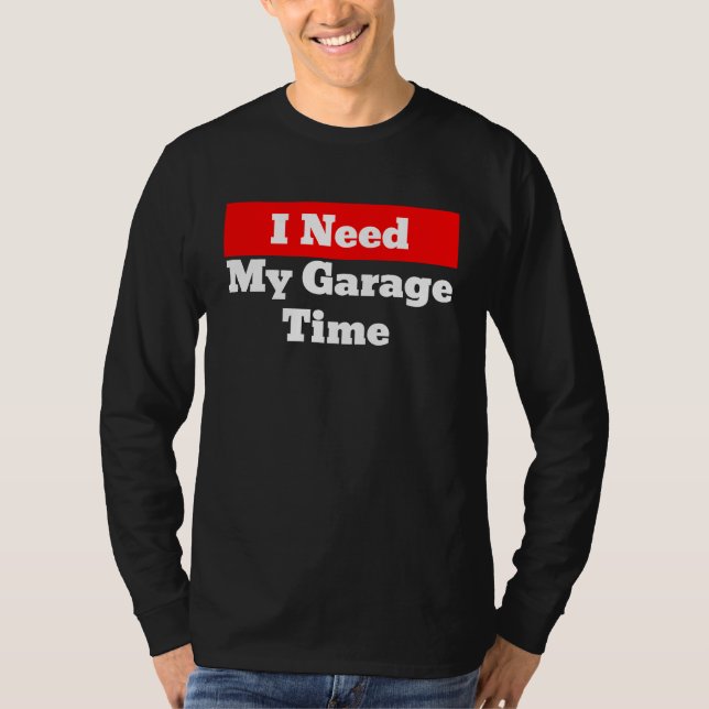 Camiseta I Need My Garage Time (Frente)