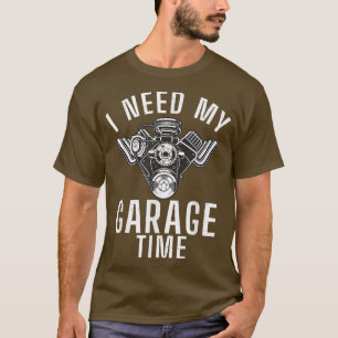 Camiseta I Need My Garage Time Mechanic Car Truck Lover