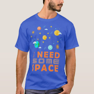Camiseta I Need Some More Space Astronomy Humor