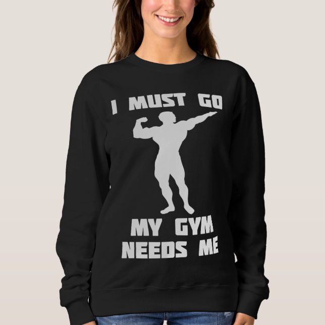 Camiseta I need to go my gym needs me (Frente)