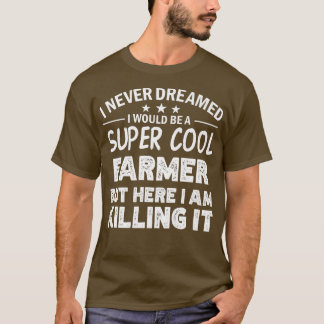 Camiseta I never dreamed i'd be a cool Farmer funny 