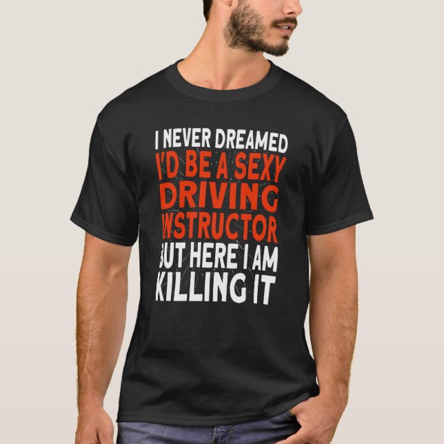 Camiseta I never dreamed I'd be a Driving Instructor (Frente)