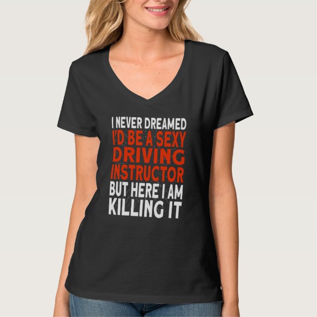 Camiseta I never dreamed I'd be a Driving Instructor (Frente)