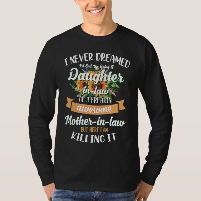 Camiseta I Never Dreamed Id End Up Being A Daughter In Law (Frente)