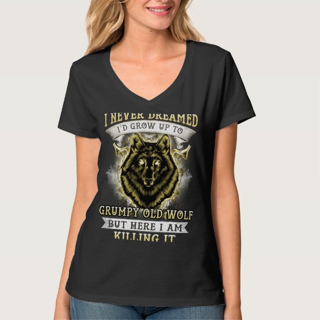 CAMISETA I NEVER DREAMED I'D GROW UP TO GRUMPY OLD WOLF (Frente)