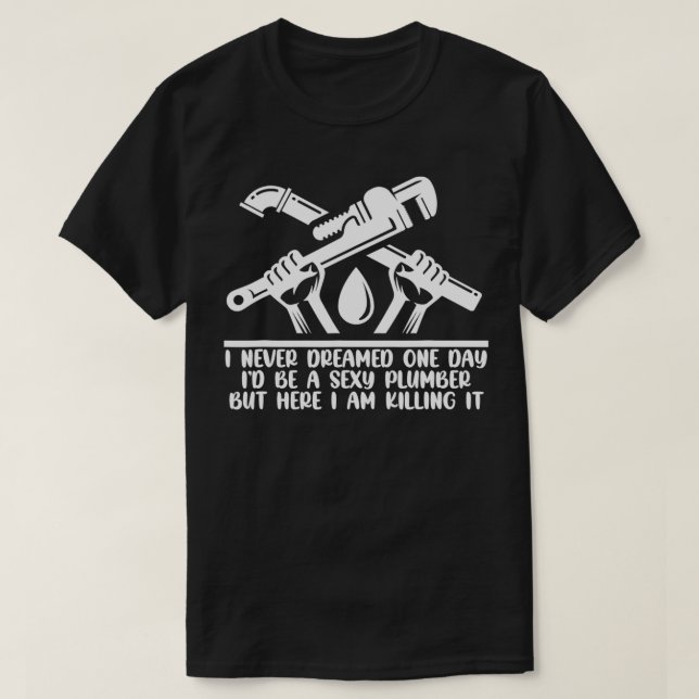 Camiseta I Never Dreamed One Day Id Be A Sey Plumber Pipe W (Frente do Design)