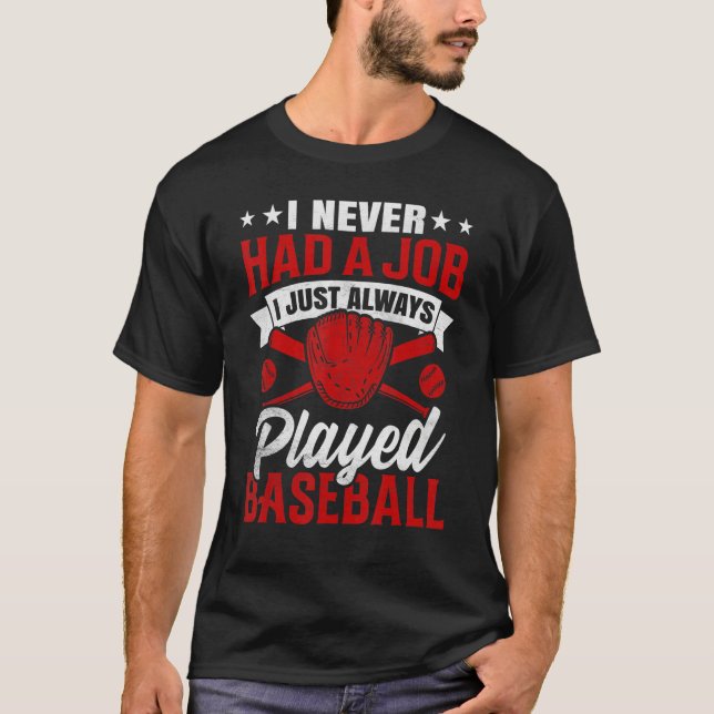 Camiseta I Never Had A Job I Just Always Played Baseball (Frente)