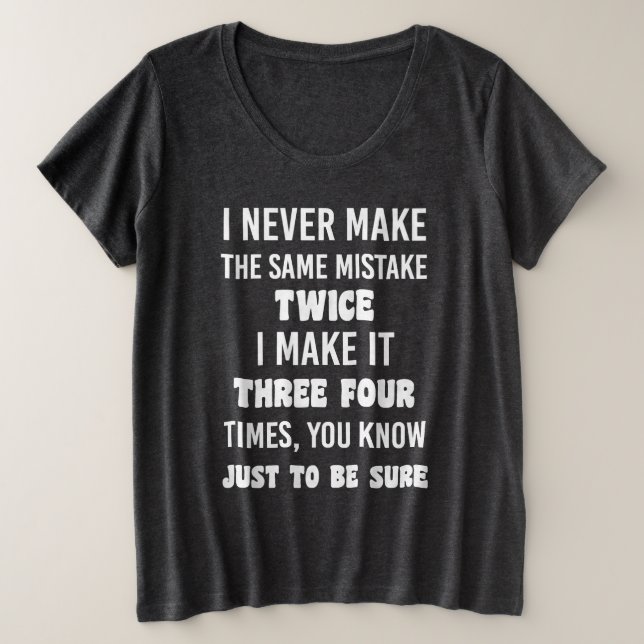 Camiseta I Never Make The Same Mistake.. | Funny Sarcastic (Frente do Design)