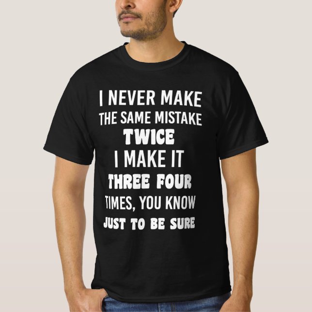 Camiseta I Never Make The Same Mistake.. | Funny Sarcastic (Frente)