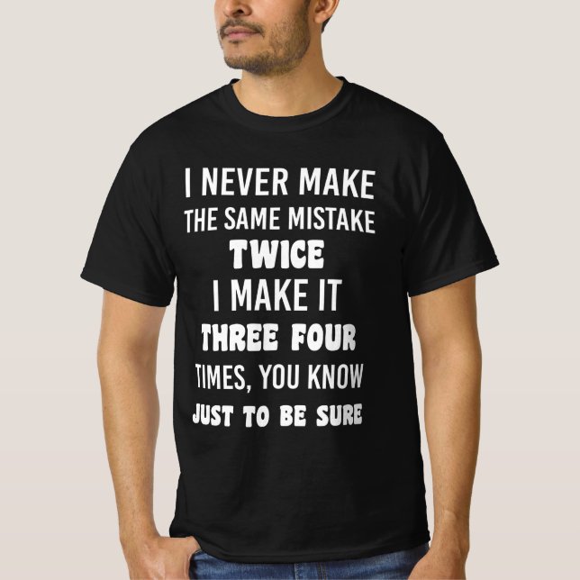 Camiseta I Never Make The Same Mistake Twice (Frente)