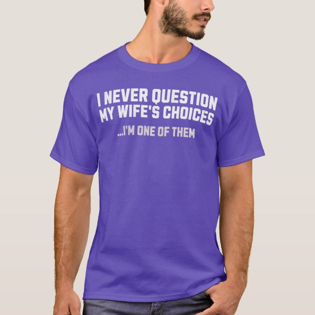 Camiseta I Never Question My Wifes Choices Mens Funny Husba (Frente)