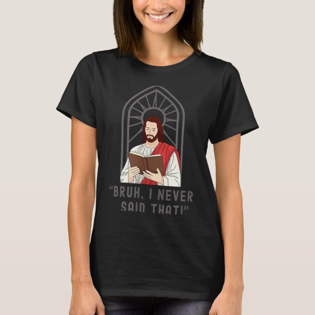 Camiseta I Never Said That Funny Christian Sarcasm Jesus Me (Frente)