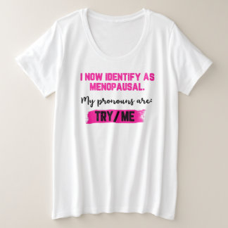 Camiseta I Now Identify As Menopausal. My Pronouns: Try/Me
