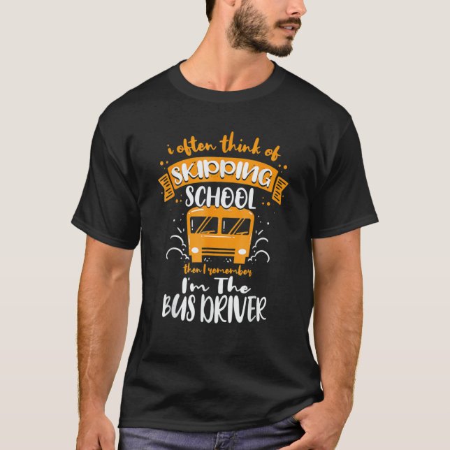Camiseta I Often Think Of Skipping School  School Bus Drive (Frente)