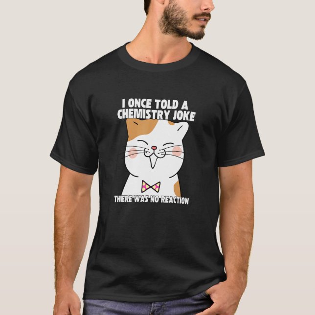Camiseta I Once Told A Chemistry Joke  Cat Meme ChemistHumo (Frente)