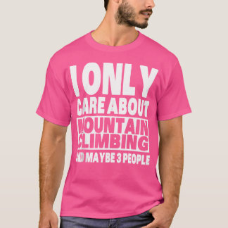 Camiseta I Only Care About Mountain Climbing And Maybe 3 Pe