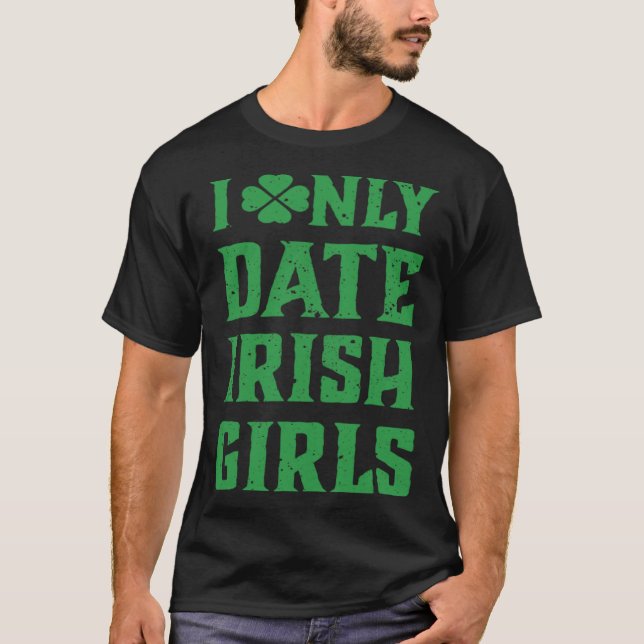 Camiseta I Only Date Irish Girls Rua Patrick Day Party Vin (Frente)