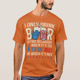 Camiseta I Only Drink Beer On Two Occasions 4th Of July Ame
