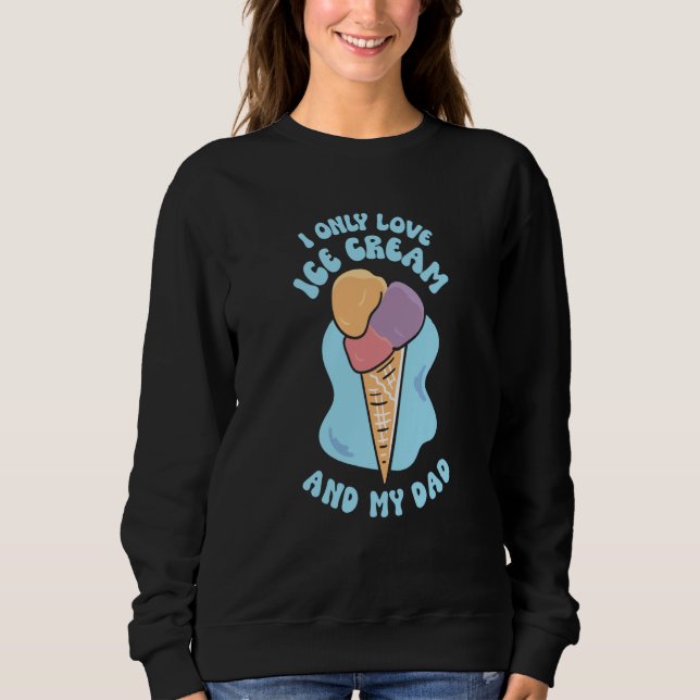 Camiseta I Only Love Ice Cream And My Dad Child Father Kid  (Frente)