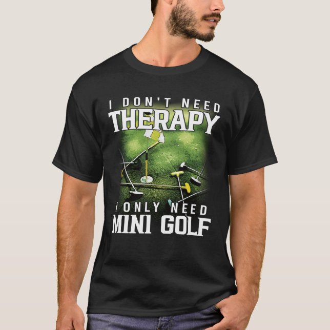 Camiseta I Only Need Mini Golf Miniature Golfing (Frente)