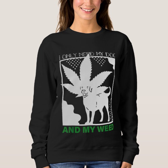 Camiseta I Only Need My Dog And My Weed (Frente)