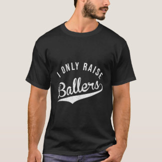 Camiseta I Only Raise Ballers Baseball Football Basketball 