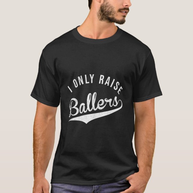 Camiseta I Only Raise Ballers Baseball Football Basketball  (Frente)