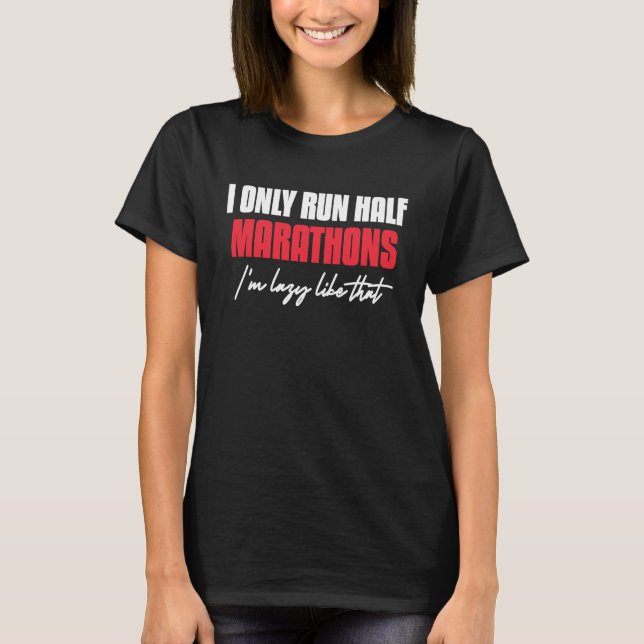 Camiseta I Only Run Half Marathons I'm Lazy Like That Runni (Frente)
