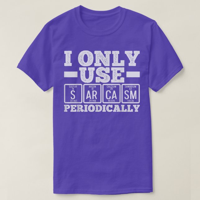 Camiseta I Only Use Sarcasm Periodically Humor Science Nerd (Frente do Design)