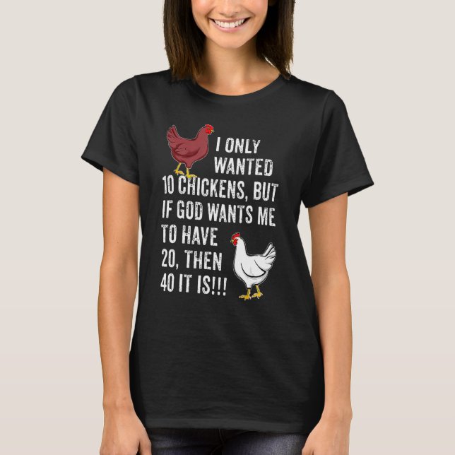 Camiseta I Only Wanted 10 Chickens  But If God Wants Me To  (Frente)