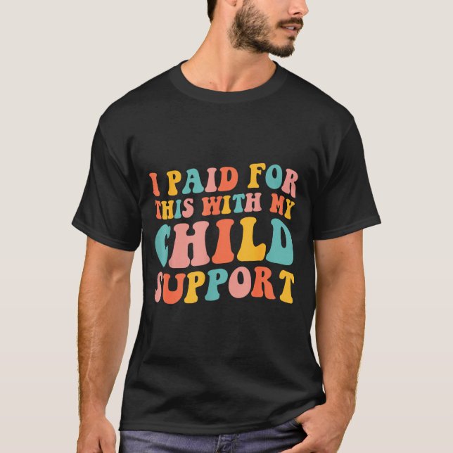 Camiseta I Paid For This With My Child Suprt Funny Saying  (Frente)