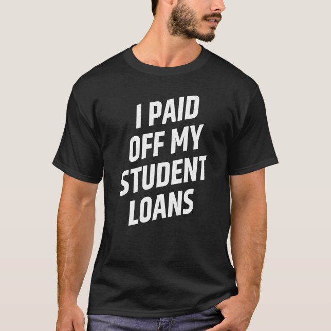 Camiseta I Paid Off My Student Loans Cancel Student Debt   (Frente)