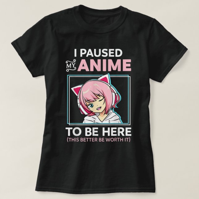 Camiseta I Paused My Anime Funny Otaku Design (Frente do Design)