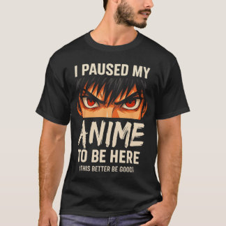 Camiseta I Paused My Anime to Be Here Japan Kawaii Anime