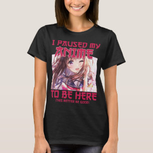 Camiseta I Paused My Anime To Be Here Otaku Japanese Anime 
