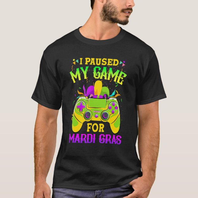 Camiseta I Paused My Game For Mardi Gras Gamer Gaming Funny (Frente)