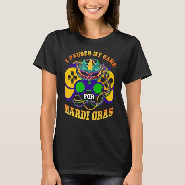 Camiseta I Paused My Game For Mardi Gras Gamer Gaming Funny (Frente)