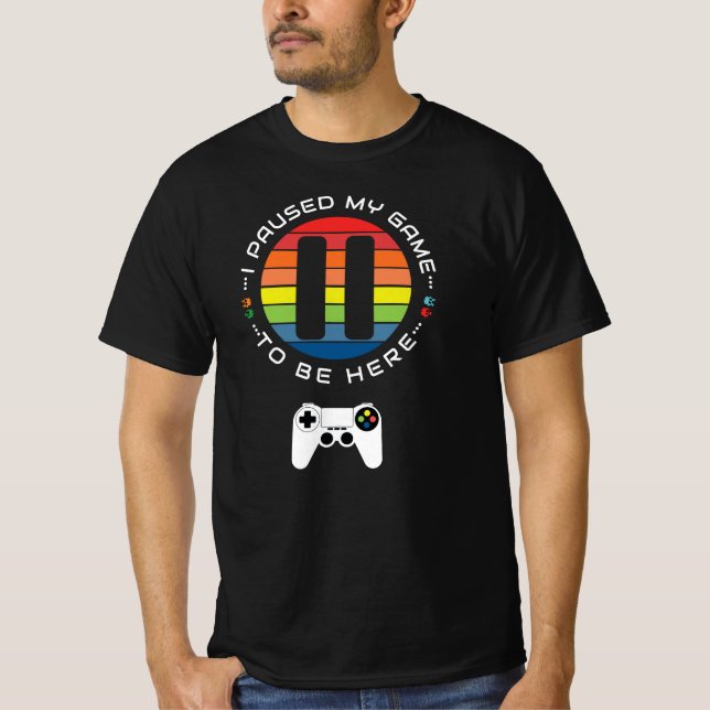 Camiseta I paused my game to be here (Frente)