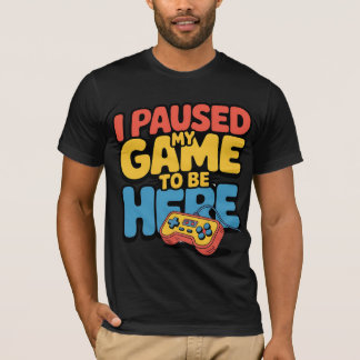 Camiseta I Paused My Game To Be Here Funny  Colorful Gamer 
