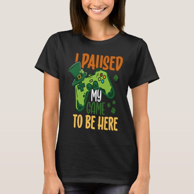 Camiseta I paused my Game to be here Shamrock St Patricks D (Frente)