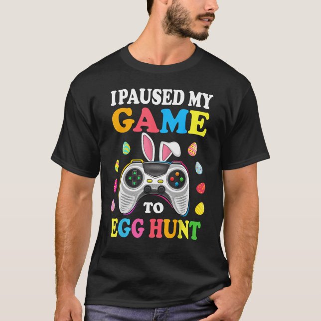 Camiseta I Paused My Game To Egg Hunt Easter Funny Gamer Bo (Frente)